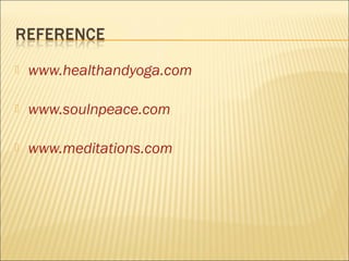  www.healthandyoga.com 
 www.soulnpeace.com 
 www.meditations.com 
