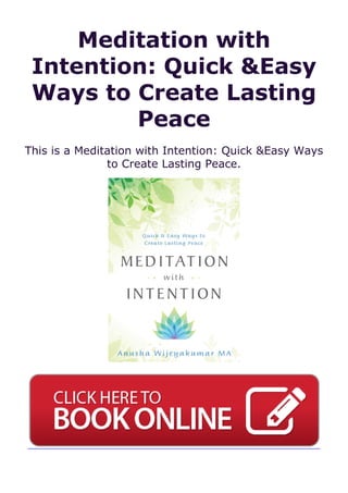 Meditation with
Intention: Quick &Easy
Ways to Create Lasting
Peace
This is a Meditation with Intention: Quick &Easy Ways
to Create Lasting Peace.
 