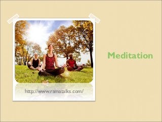 Meditation


http://www.ramatalks.com/
 
