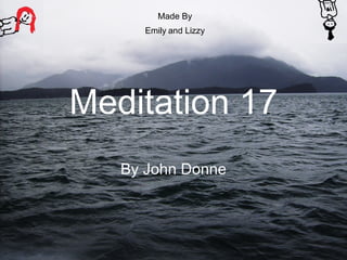 Meditation 17 By John Donne Made By Emily and Lizzy 