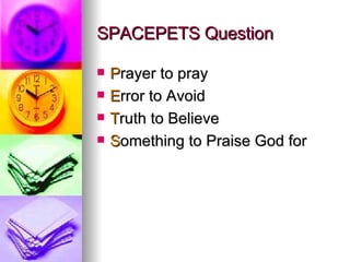 P rayer to pray E rror to Avoid T ruth to Believe S omething to Praise God for SPACEPETS Question 