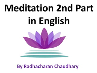 Meditation 2nd Part
    in English



  By Radhacharan Chaudhary
 