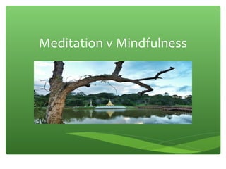 Meditation v Mindfulness
 