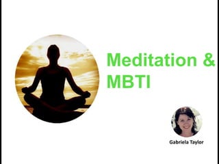 Meditation &
MBTI
Gabriela Taylor
 