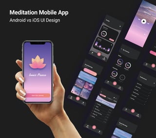Meditation Mobile App
Android vs iOS UI Design
 