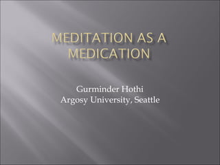 Gurminder Hothi Argosy University, Seattle 