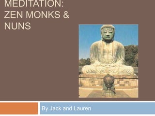 Meditation: Zen Monks & Nuns By Jack and Lauren 