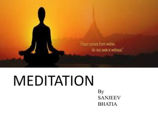 MEDITATION
By
SANJEEV
BHATIA

 