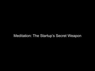 Meditation: The Startup’s Secret Weapon

 