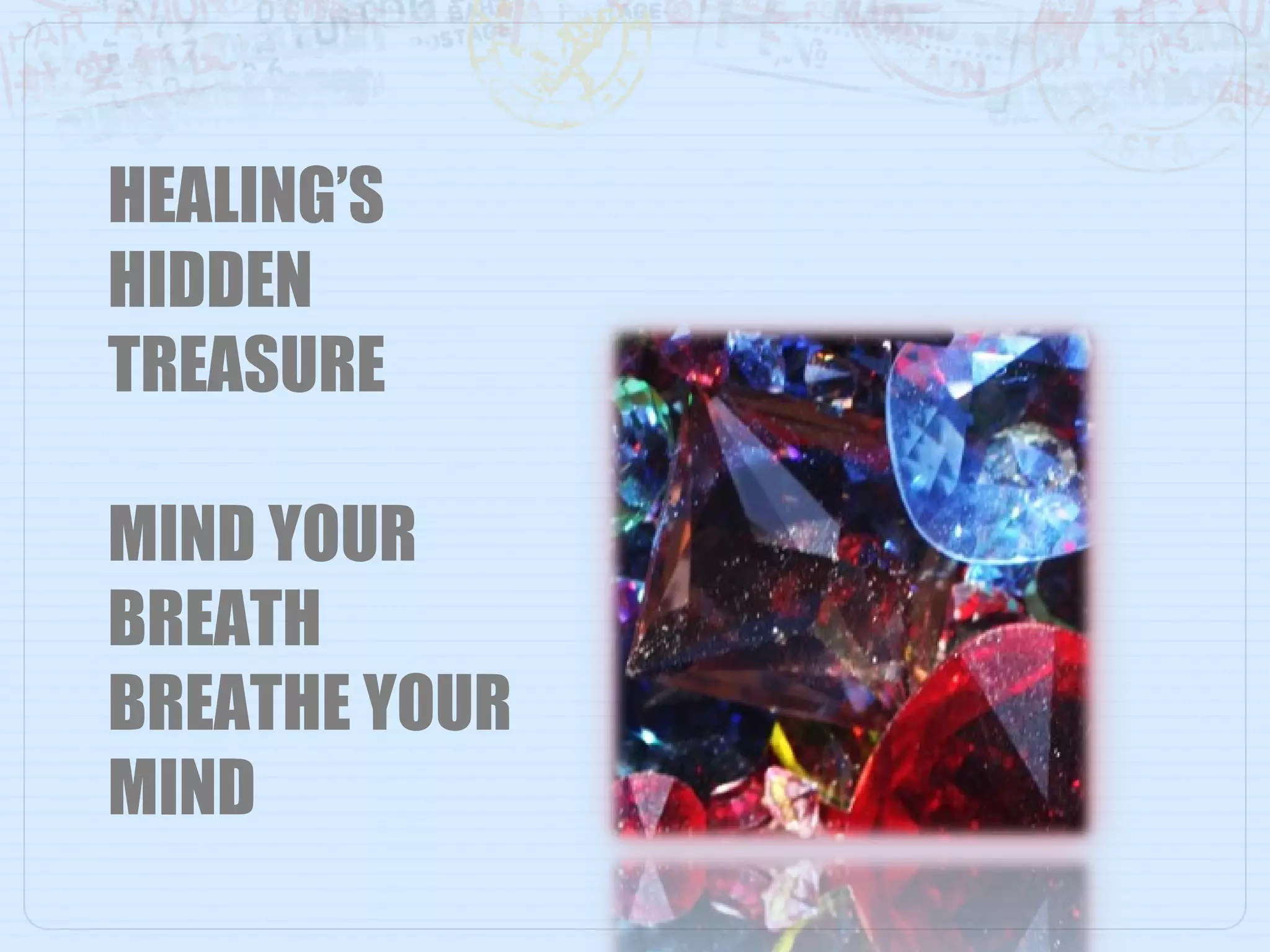 HEALING’S HIDDEN TREASURE MIND YOUR BREATH BREATHE YOUR MIND 