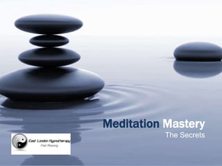 Meditation Mastery
The Secrets

 