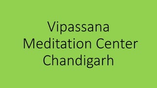 Vipassana
Meditation Center
Chandigarh
 