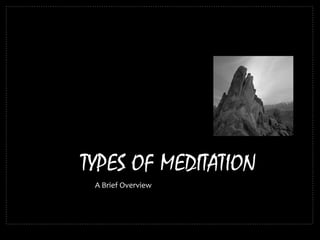 A	Brief	Overview	
TYPES OF MEDITATION
 