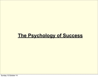 The Psychology of Success
Sunday 12 October 14
 