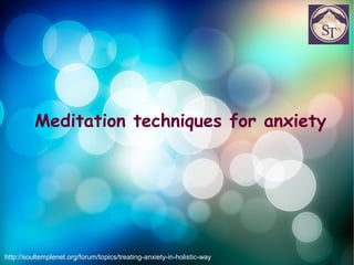 Meditation techniques for anxiety
http://soultemplenet.org/forum/topics/treating-anxiety-in-holistic-way
 
