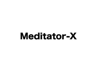 Meditator-X
 