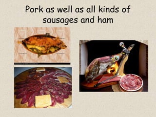 Pork as well as allkinds of sausages and ham