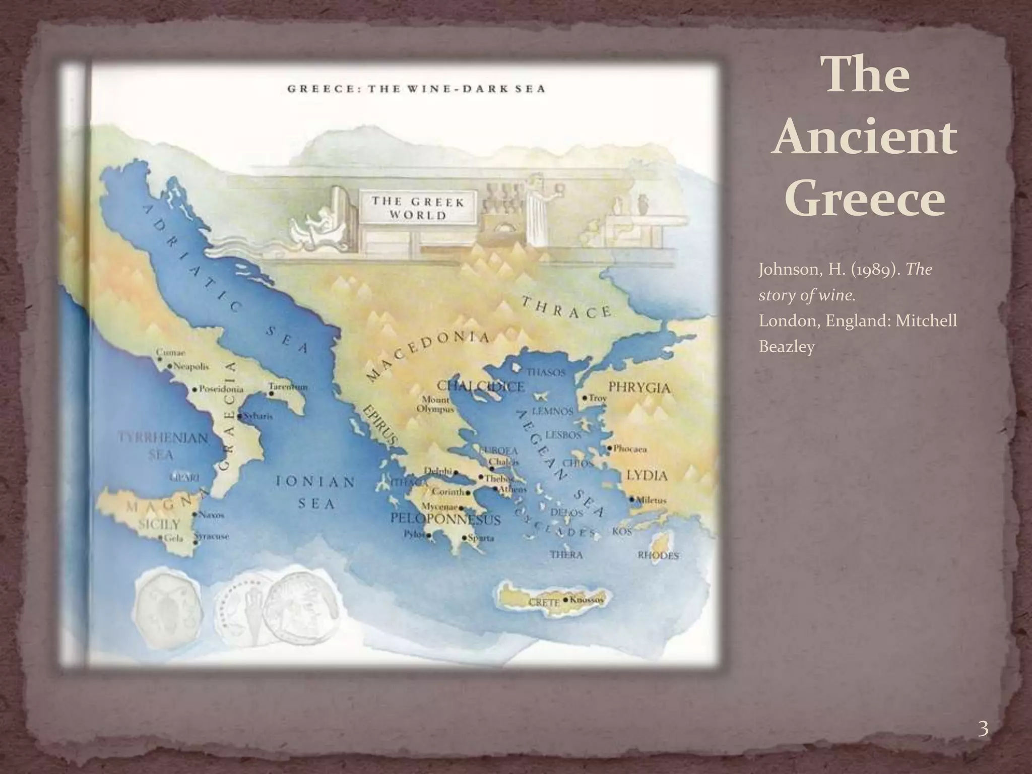 The Ancient GreeceJohnson, H. (1989). The story of wine. London, England: Mitchell Beazley3