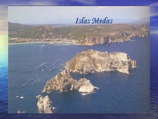 Islas MedasIslas Medas
 