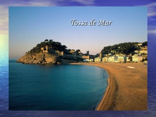 Tossa de MarTossa de Mar
 