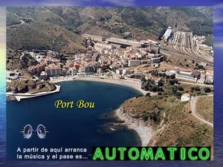 A partir de aquí arranca
la música y el pase es…
Port BouPort Bou
 
