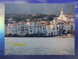 CadaquésCadaqués
 