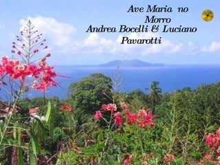 Ave Maria  no Morro A ndrea Bocelli & Luciano Pavarotti 