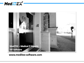 MedITEX  –  Medical  IT  Experts  
IVF  So,ware  
	
  
www.meditex-­‐so,ware.com  
 
