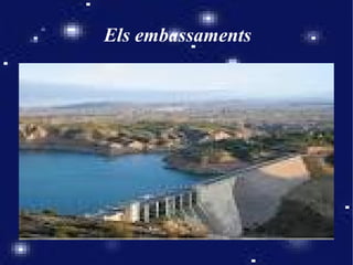 Els embassaments
 