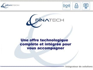 Une offre technologique complète et intégrée pour vous accompagner 
