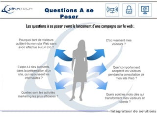 Questions A se Poser Les questions à se poser avant le lancement d’une campagne sur le web : 