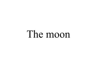 The moon 