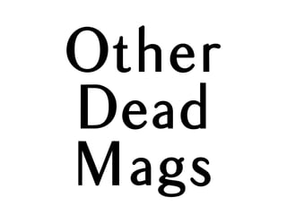 Other
Dead
Mags
 