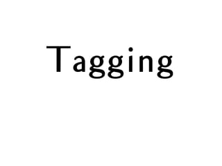 Tagging
 