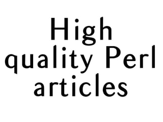 High
quality Perl
articles
 