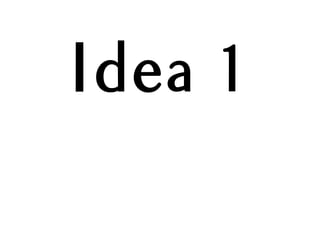 Idea 1
 