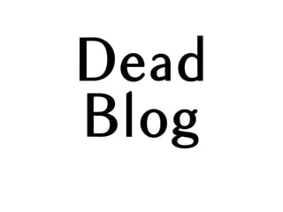 Dead
Blog
 