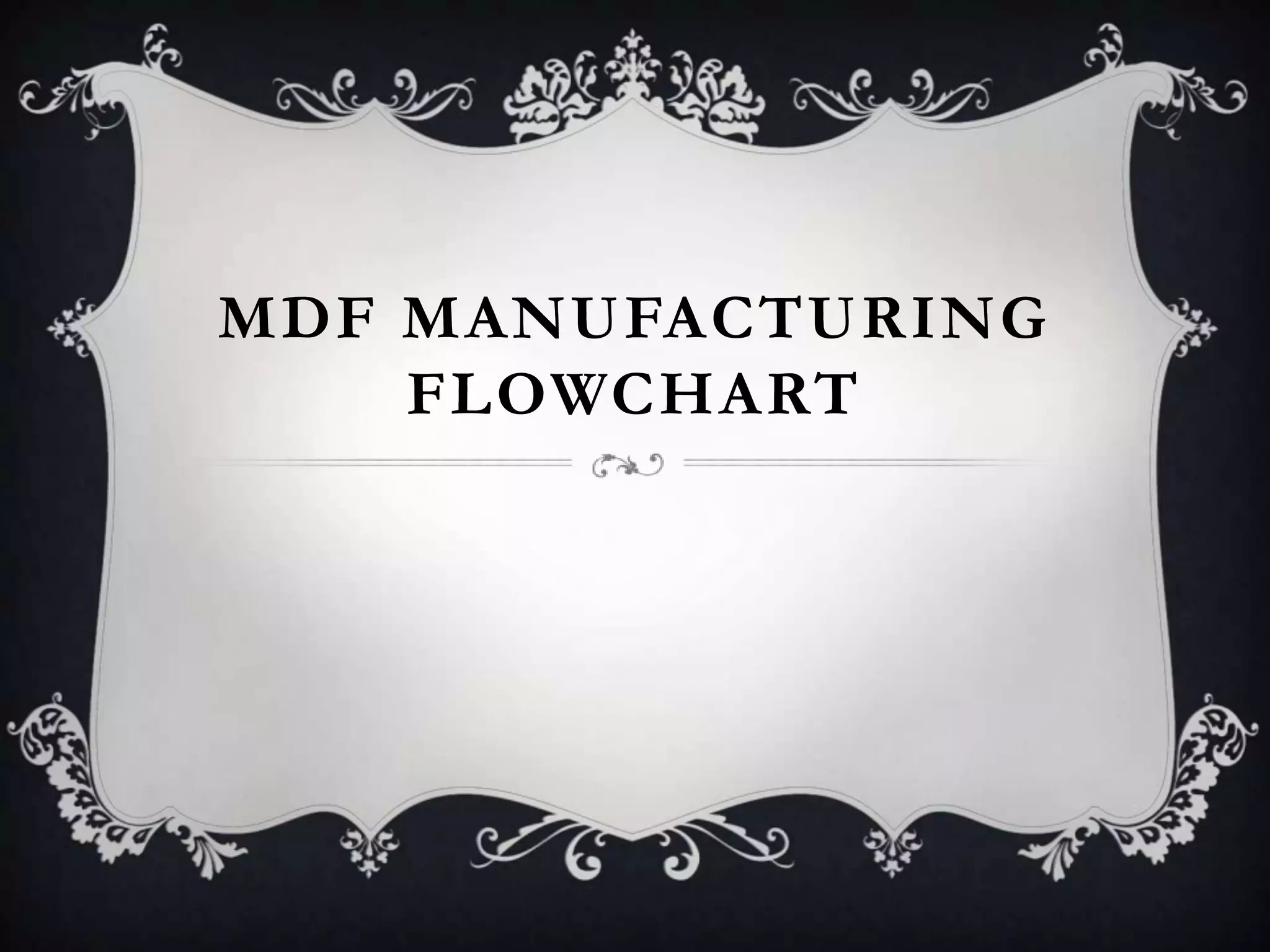 MDF MANUFACTURING
FLOWCHART

 