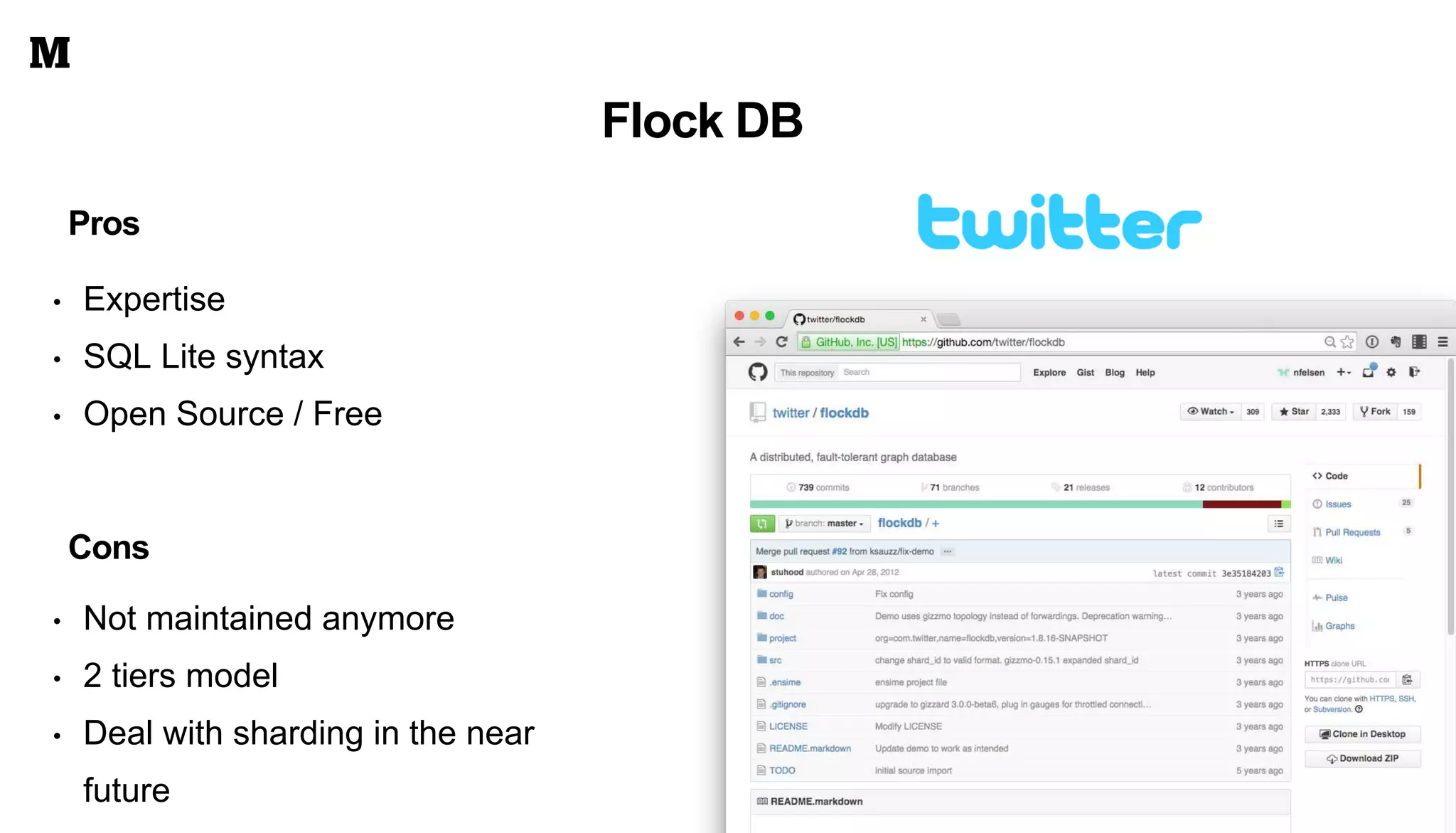 Pros
Flock DB
• Not maintained anymore
• 2 tiers model
• Deal with sharding in the near
future
• Expertise
• SQL Lite syntax
• Open Source / Free
Cons
 