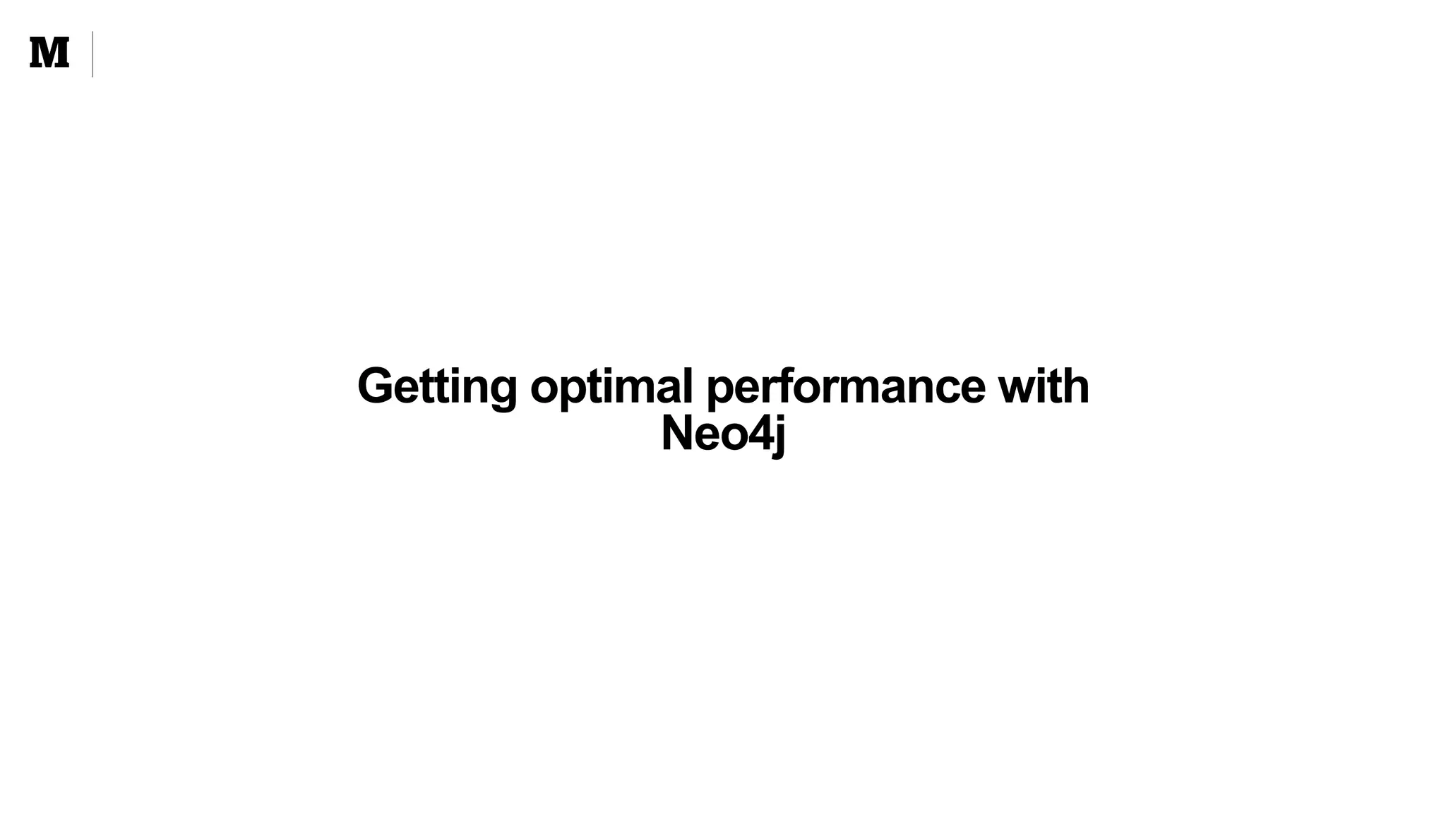 Getting optimal performance with
Neo4j
 