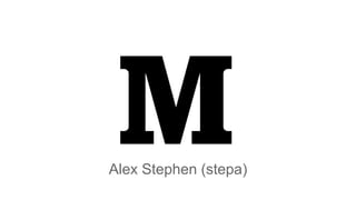 Alex Stephen (stepa)
 