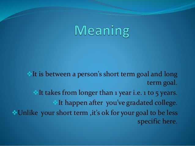 Medium term goals