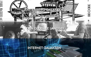 GUTENBERG GALAKSEN




DEN GLOBALE LANDSBY




 INTERNET GALAKSEN
 