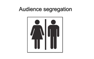 Audience segregation
 