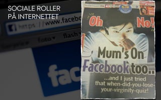 SOCIALE ROLLER
PÅ INTERNETTET
 