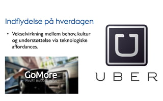 Indﬂydelse på hverdagen
•  Vekselvirkning mellem behov, kultur
og understøttelse via teknologiske
affordances.
 