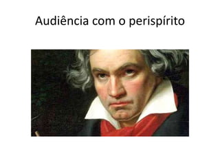 Audiência com o perispírito 
 