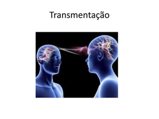 Transmentação 
 