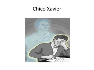 Chico Xavier 
 
