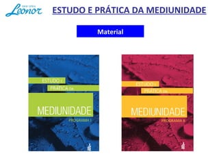 Material
ESTUDO E PRÁTICA DA MEDIUNIDADE
 